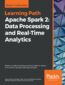 Apache Spark 2: Data Processing and Real-Time Analytics. Master complex big data processing, stream analytics, and machine learning with Apache Spark