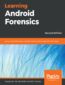 Learning Android Forensics. Analyze Android devices with the latest forensic tools and techniques - Second Edition