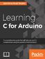 Learning C for Arduino. A comprehensive guide that will help you ace C's fundamentals using the powerful Arduino board