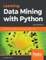 Learning Data Mining with Python. Use Python to manipulate data and build predictive models - Second Edition