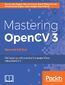 Mastering OpenCV 3. Get hands-on with practical Computer Vision using OpenCV 3 - Second Edition
