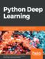 Python Deep Learning. Next generation techniques to revolutionize computer vision, AI, speech and data analysis