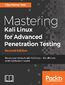 Mastering Kali Linux for Advanced Penetration Testing. Secure your network with Kali Linux &#x2013; the ultimate white hat hackers' toolkit - Second Edition