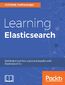 Learning Elasticsearch. Structured and unstructured data using distributed real-time search and analytics