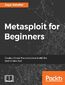 Metasploit for Beginners. Create a threat-free environment with the best-in-class tool