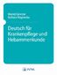 Deutsch fur Krankenpflege und Hebammenkunde