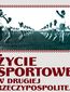 Życie sportowe. w Drugiej Rzeczpospolitej Życie sportowe. w Drugiej Rzeczpospolitej
