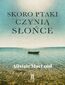 Skoro ptaki czynią słońce
