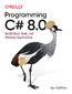 Programming C# 8.0. Build Cloud, Web, and Desktop Applications