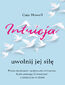 Intuicja. Uwolnij jej siłę. Proste medytacje i praktyczne ćwiczenia, które pomogą Ci korzystać z intuicji na co dzień