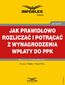Jak prawidłowo rozliczać i potrącać z wynagrodzenia wpłaty do PPK