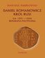 Daniel Romanowicz król Rusi (ok. 1201-1264) Biografia polityczna