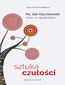 Sztuka czułości. Ksiądz Jan Kaczkowski o tym, co najważniejsze Sztuka czułości. Ksiądz Jan Kaczkowski o tym, co najważniejsze