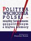 Polityka wschodnia Polski - między fatalizmem geopolitycznym a klątwą niemocy