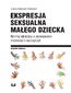 Ekspresja seksualna małego dziecka. Norma kliniczna a przekonania rodziców i nauczycieli Ekspresja seksualna małego dziecka. Norma kliniczna a przekonania rodziców i nauczycieli