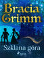 Baśnie Braci Grimm. Szklana góra