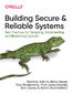 Building Secure and Reliable Systems. Best Practices for Designing, Implementing, and Maintaining Systems