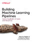Building Machine Learning Pipelines Building Machine Learning Pipelines