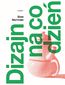 Dizajn na co dzień Dizajn na co dzień