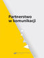 Partnerstwo w komunikacji Partnerstwo w komunikacji