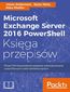 Microsoft Exchange Server 2016 PowerShell Księga przepisów. Niezawodne przepisy automatyzowania czasochłonnych zadań administracyjnych