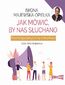 Jak mówić, by nas słuchano. Psychologia pozytywnej komunikacji