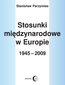 Stosunki międzynarodowe w Europie 1945-2009 Stosunki międzynarodowe w Europie 1945-2009