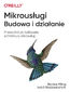 Mikrousługi. Budowa i działanie. Przewodnik po budowaniu architektury mikrousług