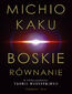 Boskie równanie. W poszukiwaniu teorii wszystkiego Boskie równanie. W poszukiwaniu teorii wszystkiego