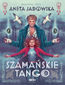 Szamańske tango. Trylogia szamańska. Tom 2