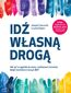 Idź własną drogą. Jak żyć w zgodzie ze sobą i realizować marzenia dzięki technikom terapii ACT