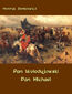 Pan Wołodyjowski - Pan Michael. An Historical Novel of Poland, the Ukraine, and Turkey Pan Wołodyjowski - Pan Michael. An Historical Novel of Poland, the Ukraine, and Turkey