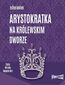 Arystokratka. Tom 5. Arystokratka na królewskim dworze Arystokratka. Tom 5. Arystokratka na królewskim dworze
