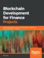 Blockchain Development for Finance Projects. Building next-generation financial applications using Ethereum, Hyperledger Fabric, and Stellar