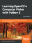 Learning OpenCV 4 Computer Vision with Python 3. Get to grips with tools, techniques, and algorithms for computer vision and machine learning - Third Edition