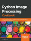 Python Image Processing Cookbook. Over 60 recipes to help you perform complex image processing and computer vision tasks with ease