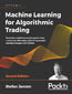 Machine Learning for Algorithmic Trading. Predictive models to extract signals from market and alternative data for systematic trading strategies with Python - Second Edition