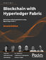 Blockchain with Hyperledger Fabric. Build decentralized applications using Hyperledger Fabric 2 - Second Edition