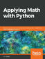 Applying Math with Python. Practical recipes for solving computational math problems using Python programming and its libraries Applying Math with Python. Practical recipes for solving computational math problems using Python programming and its libraries