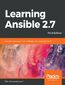 Learning Ansible 2.7. Automate your organization's infrastructure using Ansible 2.7 - Third Edition