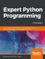 Expert Python Programming. Become a master in Python by learning coding best practices and advanced programming concepts in Python 3.7 - Third Edition