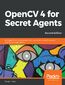 OpenCV 4 for Secret Agents. Use OpenCV 4 in secret projects to classify cats, reveal the unseen, and react to rogue drivers - Second Edition