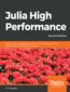 Julia 1.0 High Performance. Optimizations, distributed computing, multithreading, and GPU programming with Julia 1.0 and beyond - Second Edition