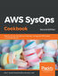 AWS SysOps Cookbook. Practical recipes to build, automate, and manage your AWS-based cloud environments - Second Edition