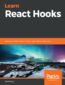 Learn React Hooks. Build and refactor modern React.js applications using Hooks