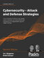 Cybersecurity - Attack and Defense Strategies. Counter modern threats and employ state-of-the-art tools and techniques to protect your organization against cybercriminals - Second Edition