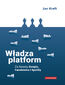 Władza platform. Za fasadą Google, Facebooka i Spotify Władza platform. Za fasadą Google, Facebooka i Spotify