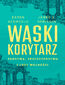 Wąski korytarz. Państwa, społeczeństwa i losy wolności