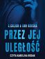 Przez jej uległość