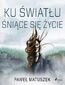 Ku światłu śniące się życie